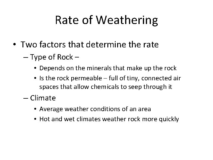 Rate of Weathering • Two factors that determine the rate – Type of Rock Rate of Weathering • Two factors that determine the rate – Type of Rock