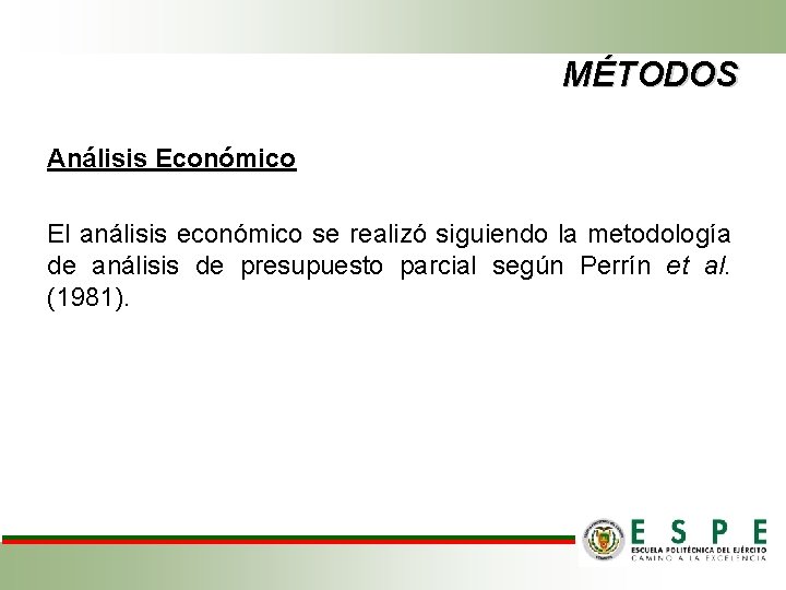 MÉTODOS Análisis Económico El análisis económico se realizó siguiendo la metodología de análisis de