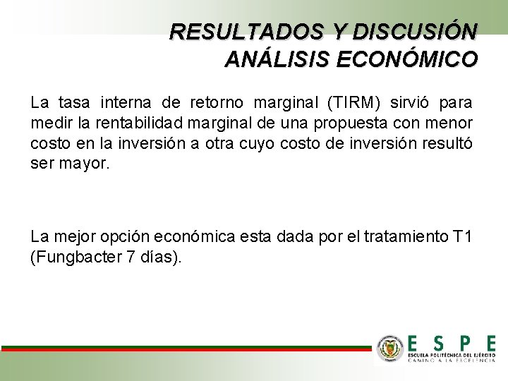 RESULTADOS Y DISCUSIÓN ANÁLISIS ECONÓMICO La tasa interna de retorno marginal (TIRM) sirvió para