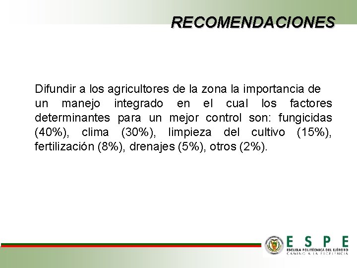 RECOMENDACIONES Difundir a los agricultores de la zona la importancia de un manejo integrado