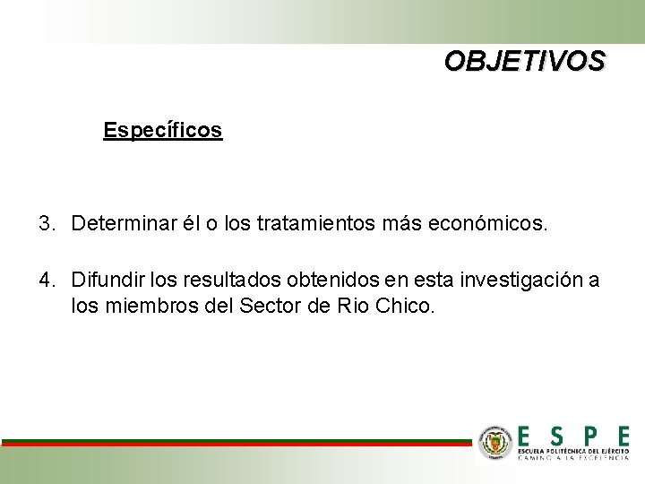 OBJETIVOS Específicos 3. Determinar él o los tratamientos más económicos. 4. Difundir los resultados