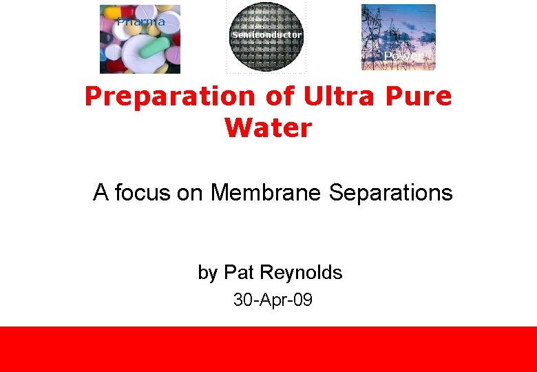 Pharma Semiconductor Power Preparation of Ultra Pure Water A focus on Membrane Separations by