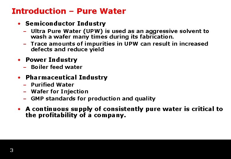 Introduction – Pure Water • Semiconductor Industry – Ultra Pure Water (UPW) is used
