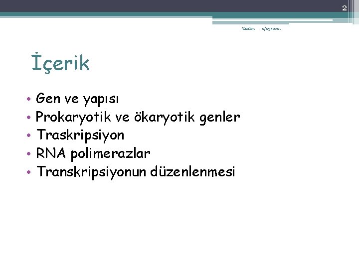 2 Yazılım İçerik • • • Gen ve yapısı Prokaryotik ve ökaryotik genler Traskripsiyon