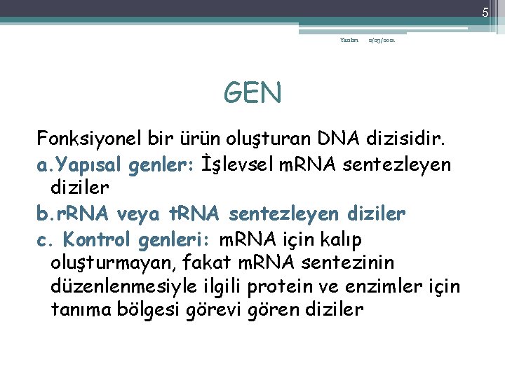 5 Yazılım 2/23/2021 GEN Fonksiyonel bir ürün oluşturan DNA dizisidir. a. Yapısal genler: İşlevsel