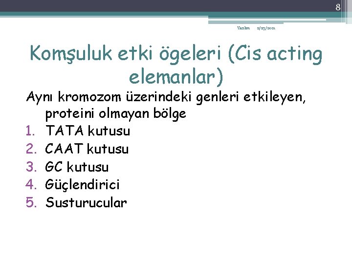 8 Yazılım 2/23/2021 Komşuluk etki ögeleri (Cis acting elemanlar) Aynı kromozom üzerindeki genleri etkileyen,