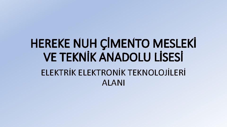 HEREKE NUH ÇİMENTO MESLEKİ VE TEKNİK ANADOLU LİSESİ ELEKTRİK ELEKTRONİK TEKNOLOJİLERİ ALANI 