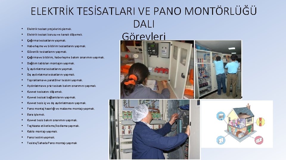 ELEKTRİK TESİSATLARI VE PANO MONTÖRLÜĞÜ DALI Görevleri • Elektrik tesisat projelerini çizmek. • Elektrik