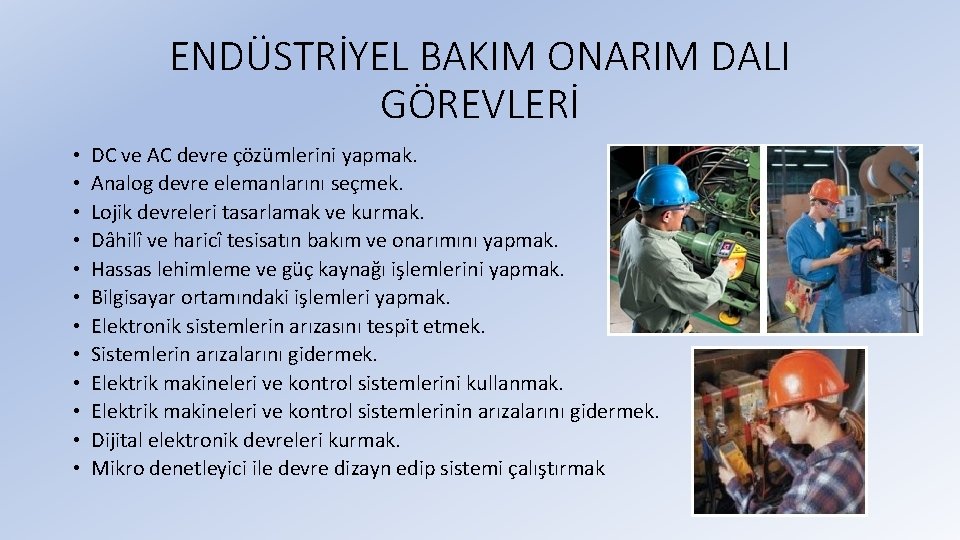 ENDÜSTRİYEL BAKIM ONARIM DALI GÖREVLERİ • • • DC ve AC devre çözümlerini yapmak.