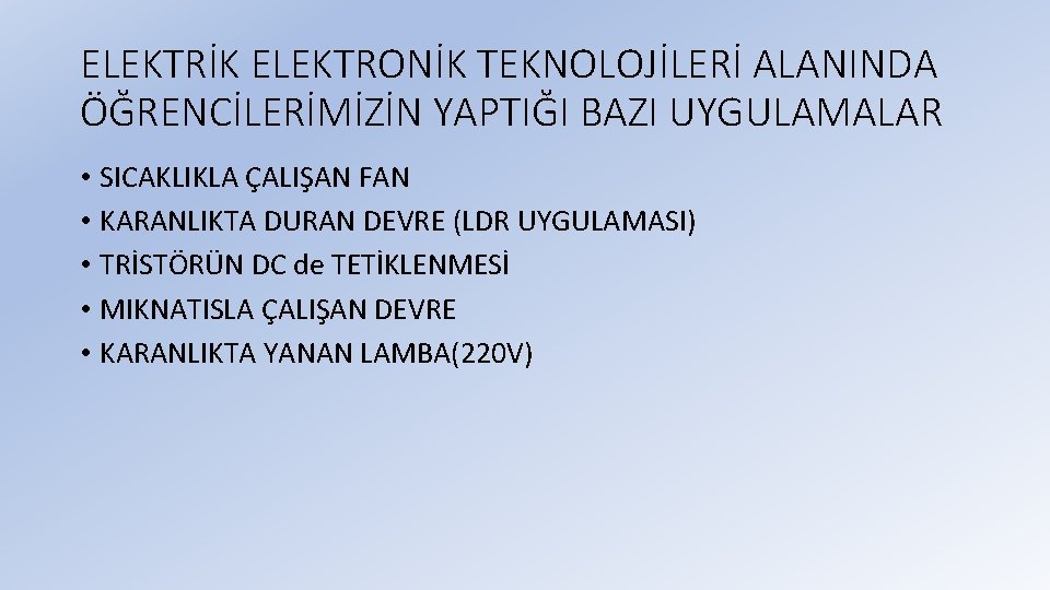 ELEKTRİK ELEKTRONİK TEKNOLOJİLERİ ALANINDA ÖĞRENCİLERİMİZİN YAPTIĞI BAZI UYGULAMALAR • SICAKLIKLA ÇALIŞAN FAN • KARANLIKTA