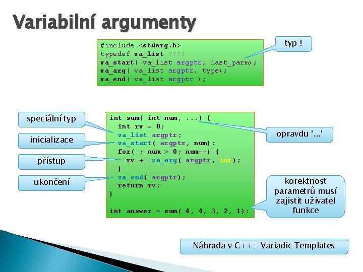 Variabilní argumenty #include <stdarg. h> typedef va_list ? ? va_start( va_list argptr, last_parm); va_arg(