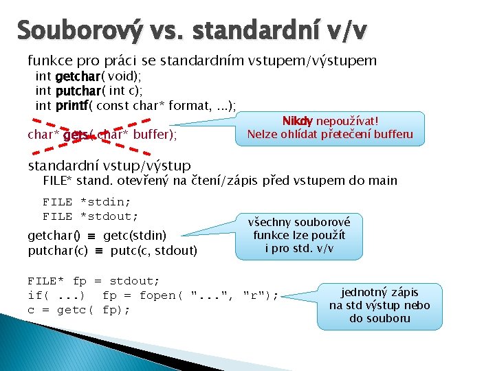 Souborový vs. standardní v/v funkce pro práci se standardním vstupem/výstupem int getchar( void); int