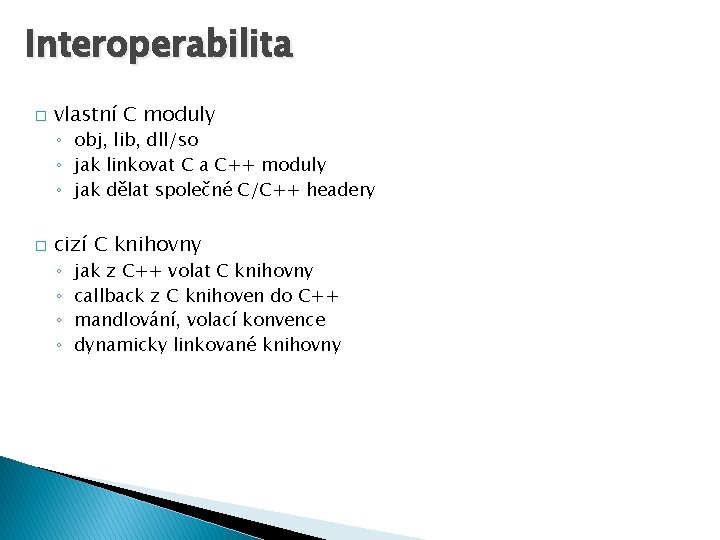 Interoperabilita � vlastní C moduly ◦ obj, lib, dll/so ◦ jak linkovat C a