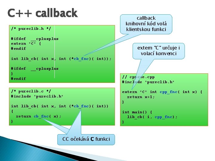 C++ callback /* pureclib. h */ #ifdef __cplus extern "C" { #endif int lib_cb(