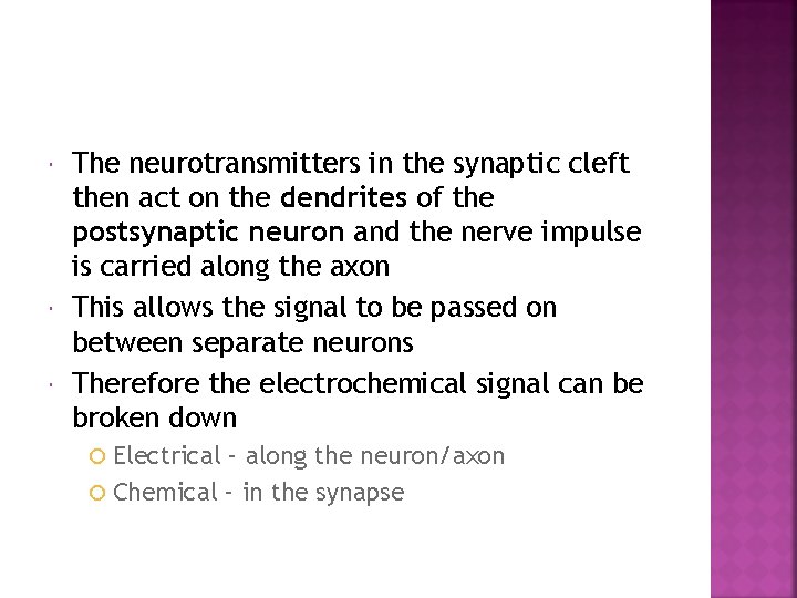  The neurotransmitters in the synaptic cleft then act on the dendrites of the