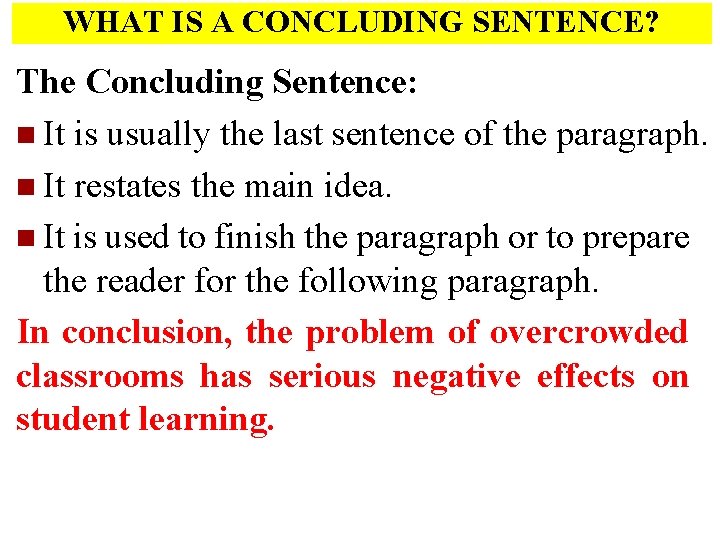 WHAT IS A CONCLUDING SENTENCE? The Concluding Sentence: n It is usually the last
