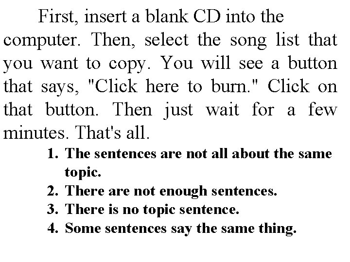 First, insert a blank CD into the computer. Then, select the song list that