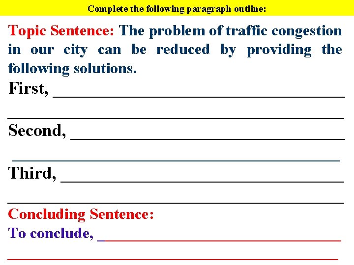 Complete the following paragraph outline: Topic Sentence: The problem of traffic congestion in our