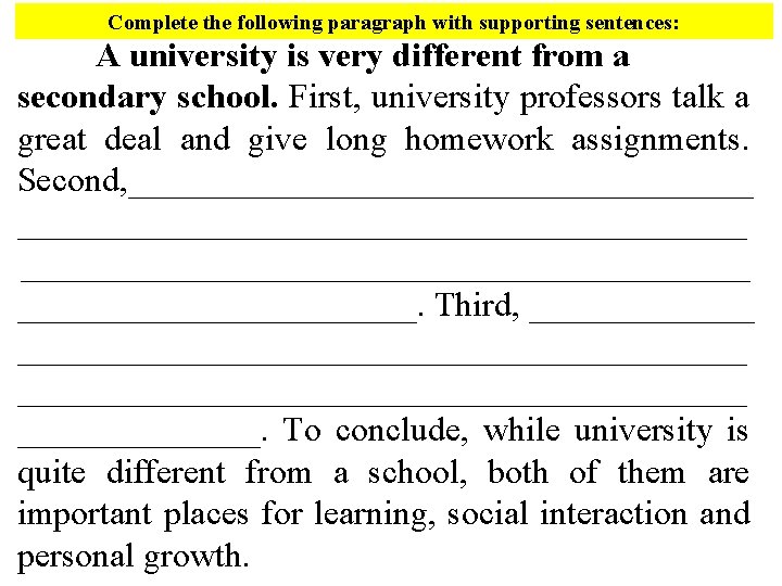 Complete the following paragraph with supporting sentences: A university is very different from a