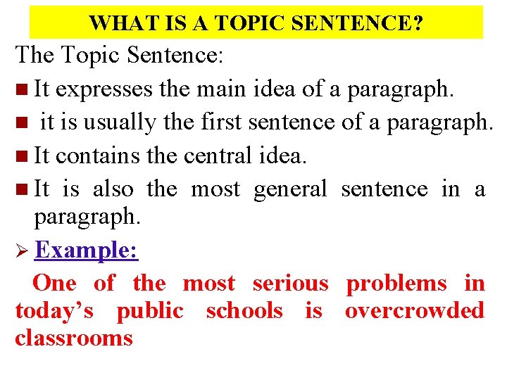 WHAT IS A TOPIC SENTENCE? The Topic Sentence: n It expresses the main idea