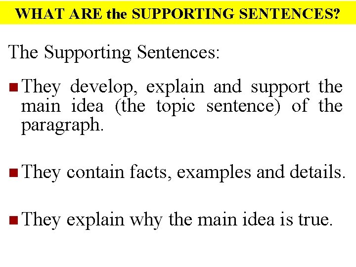 WHAT ARE the SUPPORTING SENTENCES? The Supporting Sentences: n They develop, explain and support