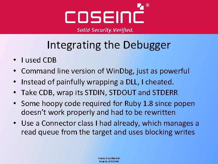 Integrating the Debugger I used CDB Command line version of Win. Dbg, just as