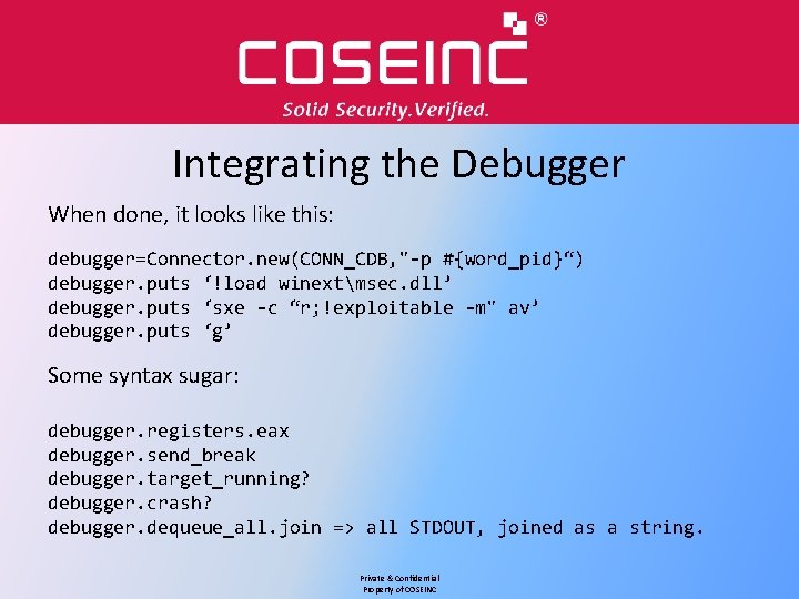 Integrating the Debugger When done, it looks like this: debugger=Connector. new(CONN_CDB, "-p #{word_pid}“) debugger.