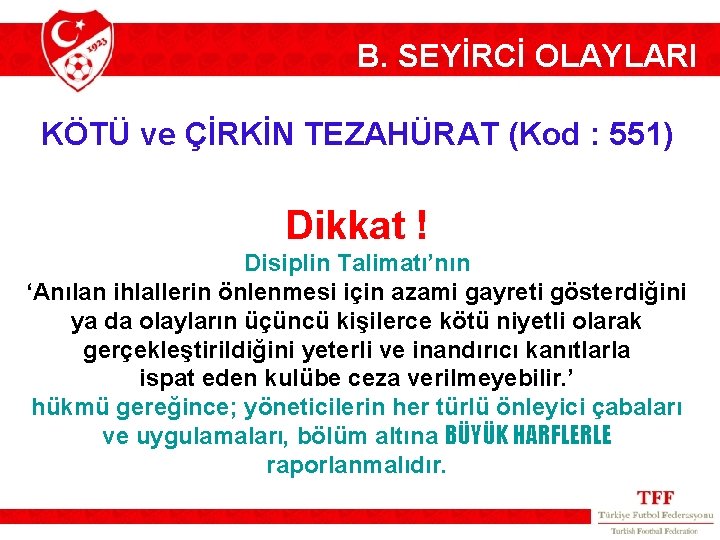 B. SEYİRCİ OLAYLARI KÖTÜ ve ÇİRKİN TEZAHÜRAT (Kod : 551) Dikkat ! Disiplin Talimatı’nın