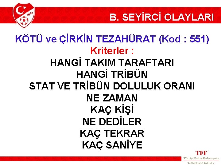 B. SEYİRCİ OLAYLARI KÖTÜ ve ÇİRKİN TEZAHÜRAT (Kod : 551) Kriterler : HANGİ TAKIM