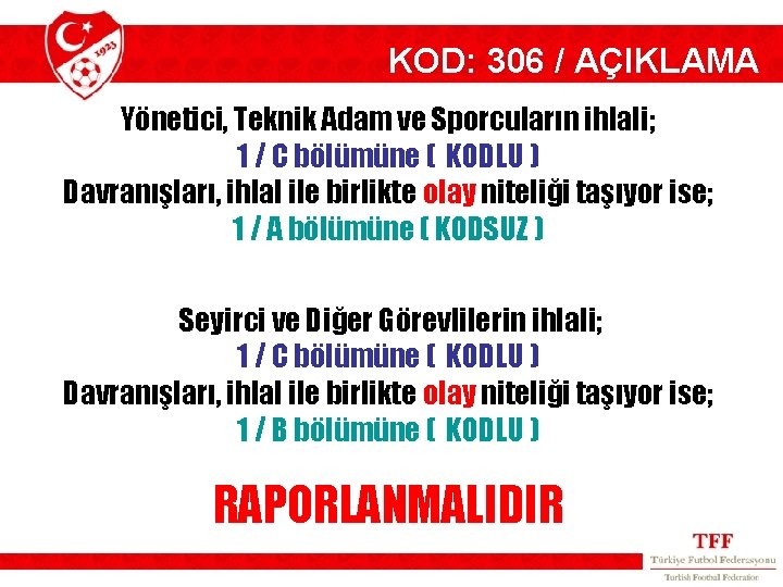 KOD: 306 / AÇIKLAMA Yönetici, Teknik Adam ve Sporcuların ihlali; 1 / C bölümüne