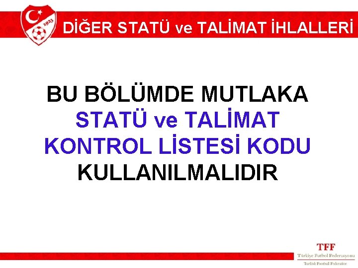 DİĞER STATÜ ve TALİMAT İHLALLERİ BU BÖLÜMDE MUTLAKA STATÜ ve TALİMAT KONTROL LİSTESİ KODU