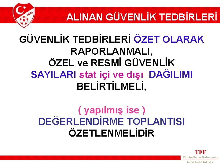 ALINAN GÜVENLİK TEDBİRLERİ ÖZET OLARAK RAPORLANMALI, ÖZEL ve RESMİ GÜVENLİK SAYILARI stat içi ve