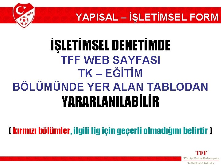 YAPISAL – İŞLETİMSEL FORM İŞLETİMSEL DENETİMDE TFF WEB SAYFASI TK – EĞİTİM BÖLÜMÜNDE YER