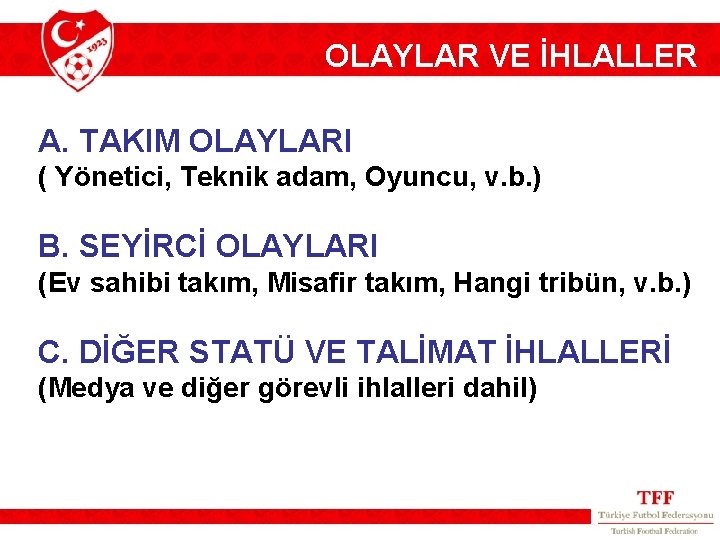 OLAYLAR VE İHLALLER A. TAKIM OLAYLARI ( Yönetici, Teknik adam, Oyuncu, v. b. )