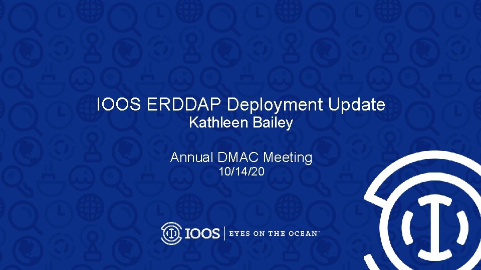 IOOS ERDDAP Deployment Update Kathleen Bailey Annual DMAC Meeting 10/14/20 