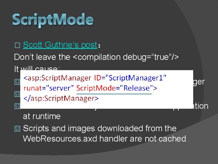 Script. Mode Scott Guthrie‘s post： Don’t leave the <compilation debug=”true”/> It will cause: 囧