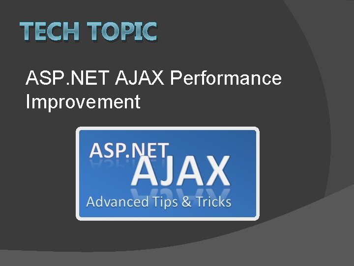 TECH TOPIC ASP. NET AJAX Performance Improvement 