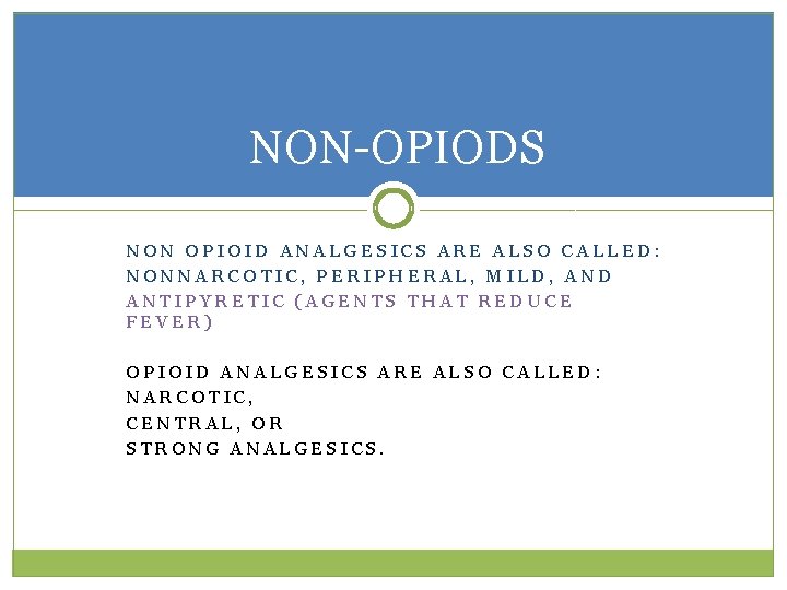 NON-OPIODS NON OPIOID ANALGESICS ARE ALSO CALLED: NONNARCOTIC, PERIPHERAL, MILD, AND ANTIPYRETIC (AGENTS THAT