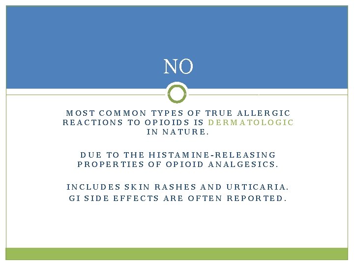 NO MOST COMMON TYPES OF TRUE ALLERGIC REACTIONS TO OPIOIDS IS DERMATOLOGIC IN NATURE.