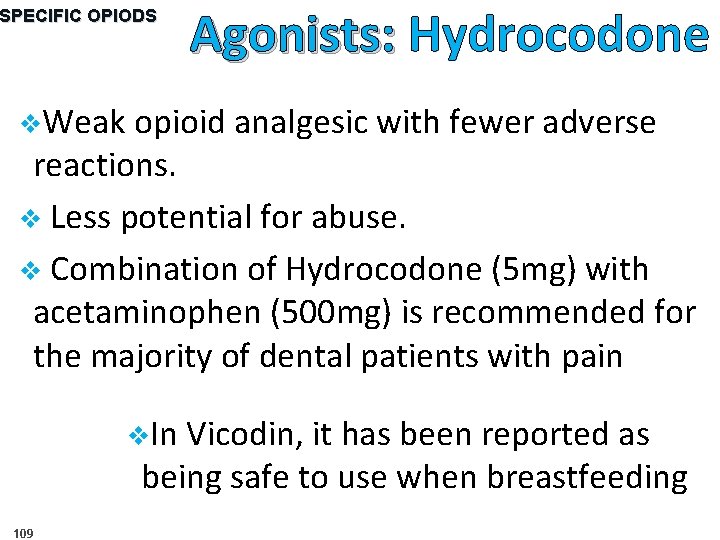 SPECIFIC OPIODS Agonists: Hydrocodone v. Weak opioid analgesic with fewer adverse reactions. v Less
