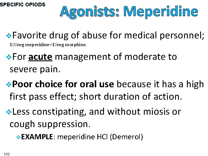 Agonists: Meperidine SPECIFIC OPIODS v. Favorite drug of abuse for medical personnel; 100 mg