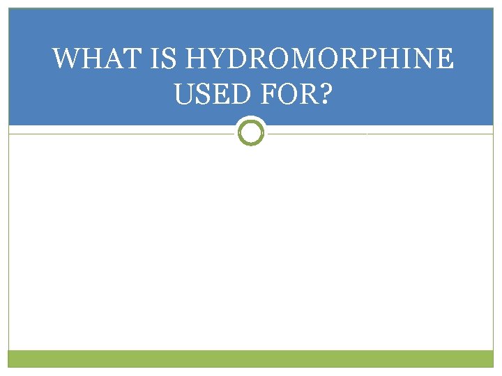 WHAT IS HYDROMORPHINE USED FOR? 