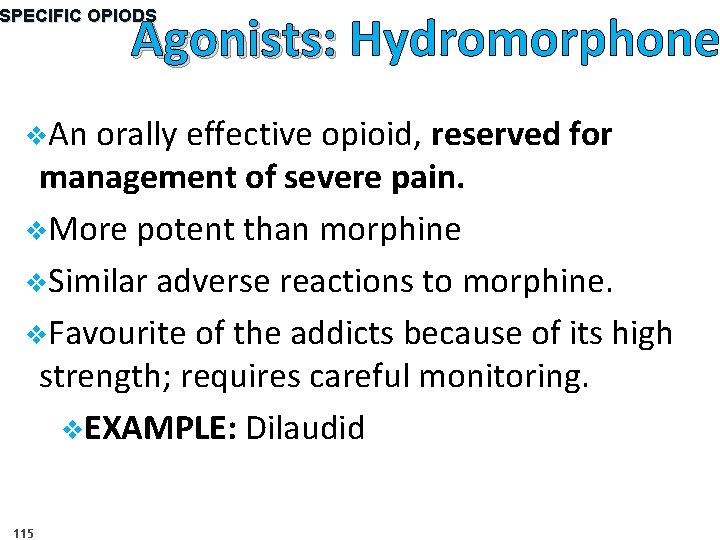 Agonists: Hydromorphone SPECIFIC OPIODS v. An orally effective opioid, reserved for management of severe