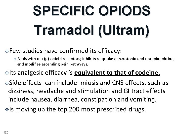 SPECIFIC OPIODS Tramadol (Ultram) v. Few studies have confirmed its efficacy: v Binds with