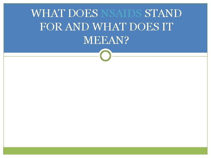 WHAT DOES NSAIDS STAND FOR AND WHAT DOES IT MEEAN? 