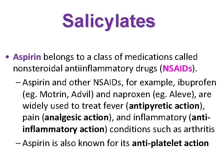 Salicylates • Aspirin belongs to a class of medications called nonsteroidal antiinflammatory drugs (NSAIDs).