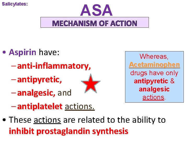 Salicylates: ASA MECHANISM OF ACTION • Aspirin have: Whereas, Acetaminophen – anti-inflammatory, drugs have