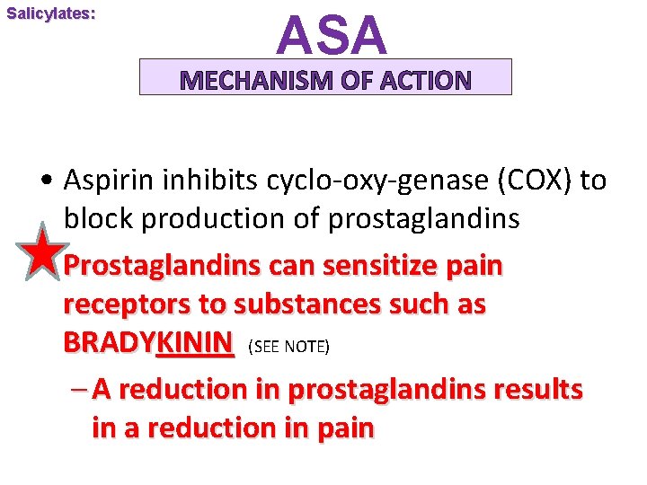 Salicylates: ASA MECHANISM OF ACTION • Aspirin inhibits cyclo-oxy-genase (COX) to block production of