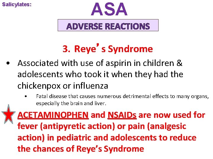 Salicylates: ASA ADVERSE REACTIONS 3. Reye’s Syndrome • Associated with use of aspirin in