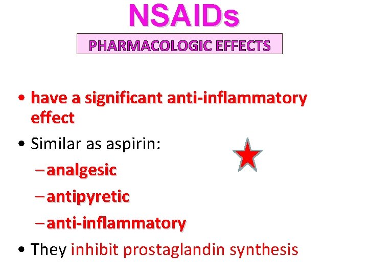 NSAIDs PHARMACOLOGIC EFFECTS • have a significant anti-inflammatory effect • Similar as aspirin: –